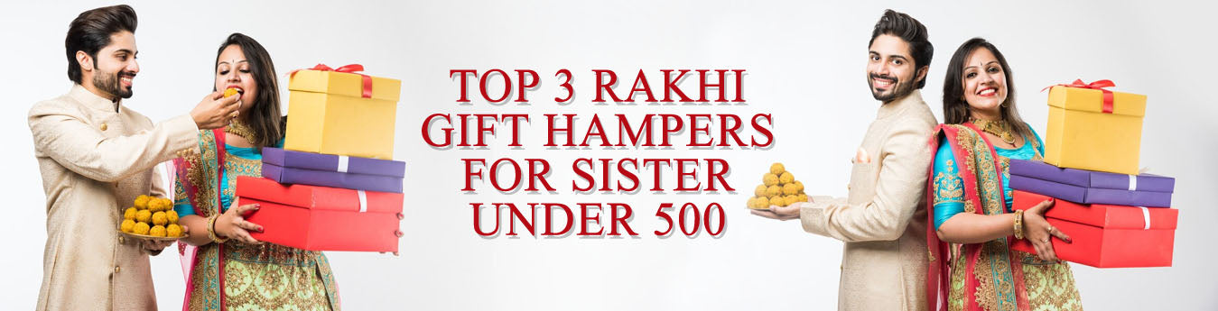 Top 3 Rakhi Gift Hampers for Sister under 500