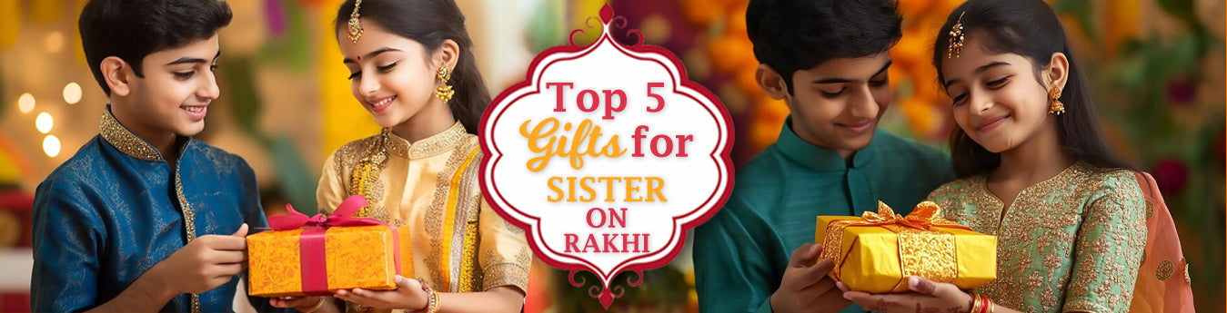 Top 5 Best Return Gifts for Sister on Rakhi